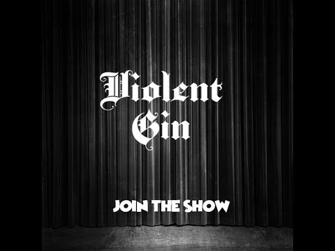 Violent Gin - Join the Show