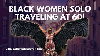 Black Women Over 60 Solo Traveling the World! 🌎 w/ @thegallivantinggrandma