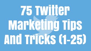 75 Twitter Marketing Tips And Tricks 2016 (1-25)