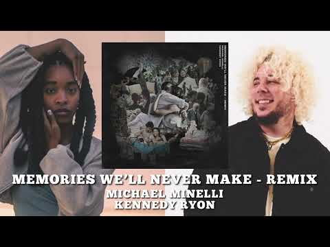 Memories We’ll Never Make - Remix (Michael Minelli x Kennedy Ryon)