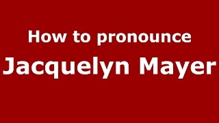 How to pronounce Jacquelyn Mayer