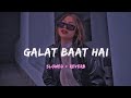 Galat Baat Hai Lofi  (slowed + reverb)