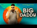 Big Daddy (Official Video) | Inder Hundal | New Punjabi Song 2023 | Latest Punjabi Song 2023 | Mkv