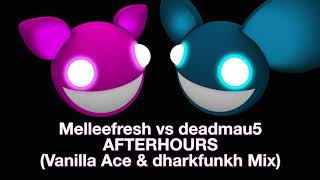Melleefresh vs deadmau5 / Afterhours (Vanilla Ace &amp; dharkfunkh mix)