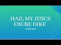 Ebube Dike ( Hail My Jesus) Lyric Video By Avantii Uzor