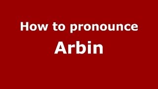 How to pronounce Arbin