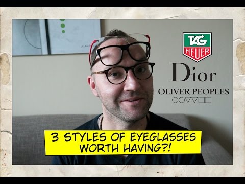 3 Styles of Eyeglasses  - Tag Heuer, Dior, Oliver Peoples
