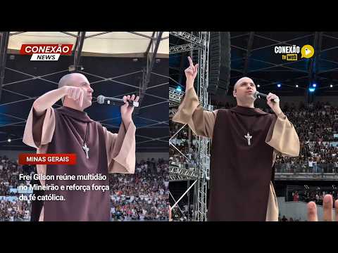 Vídeo: Frei Gilson reúne multidão no Mineirão e reforça força da fé católica.