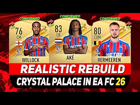 🏆CRYSTAL PALACE REALISTIC REBUILD IN EA FC 26 CAREER MODE! ft. WILLOCK, AKÉ, VERMEEREN...etc