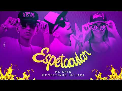MC VERTINHO MC GATO E MC LARA-ESPETACULAR-MUSICA NOVA2018
