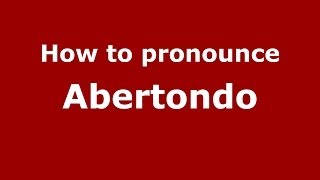 How to pronounce Abertondo