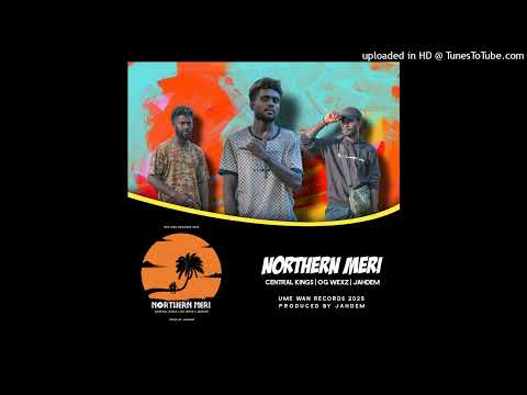 Northern Meri (2025) (Prod By Jahdem) Central Kings | OG Wexz | Jahdem