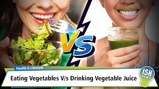 Eating Vegetables V/s Drinking Vegetable Juice