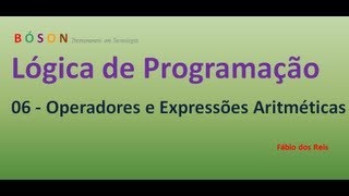 06 - Lógica de Programação - Operadores e Expressões Aritméticas