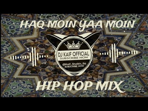 Haq Moin Yaa Moin (Hip Hop Mix) Dj Kaif Official