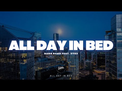 All Day In Bed - Bang Bang feat. Zyke