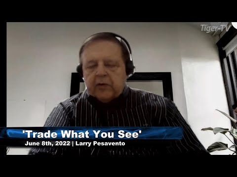 June 8th, Trade What You See with Larry Pesavento n on TFNN - 2022