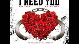 Fat Trel Ft. Fetty Wap - I Need You [Audio Song]