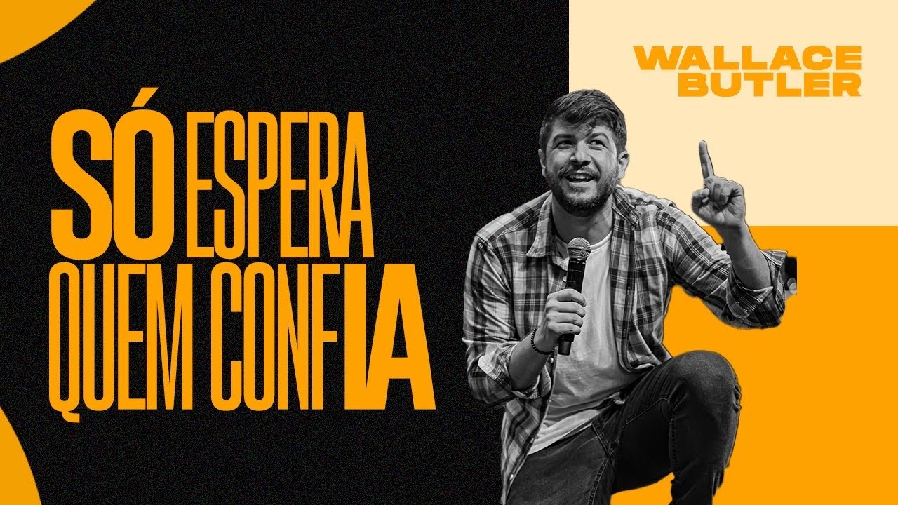 SÓ ESPERA QUEM CONFIA | Pr. Wallace Butler