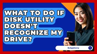 What To Do If Disk Utility Doesn't Recognize My Drive? - Be App Savvy