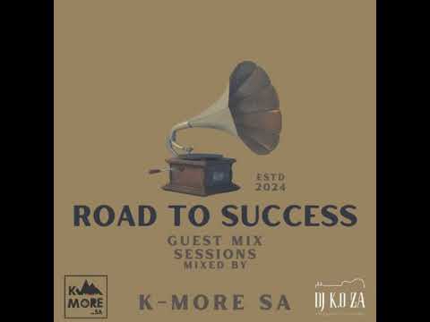 DJ KO ZA - ROAD TO SUCCESS GUEST MIX SESSIONS - K-MORE SA Season 1 Vol.6
