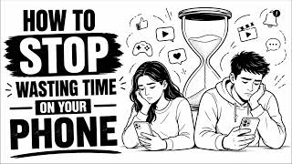 How to Stop Wasting Time on Your Phone | Practical Tips to Beat Phone Addiction and Stay Focused