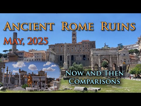ANCIENT ROME RUINS in MAY 2025, Now and Then Comparisons, using our Virtual 3D Reconstruction