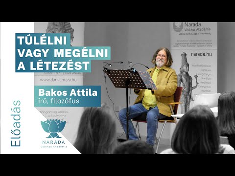 Bakos Attila | Túlélni vagy megélni a létezést