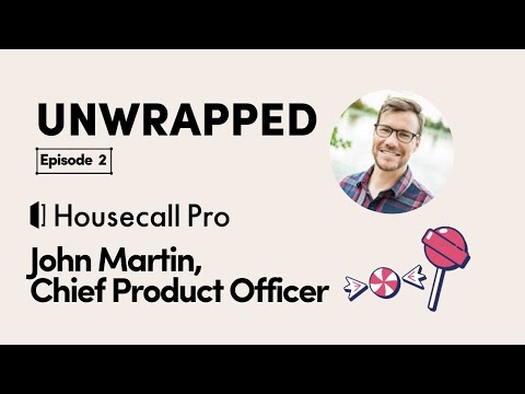Unwrapped Ep. 2 with Housecall Pro Chief Product Officer, John ...