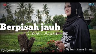 Download lagu Berpisah Jauh Ahmad JAIS Cover Anisa SM production mp3