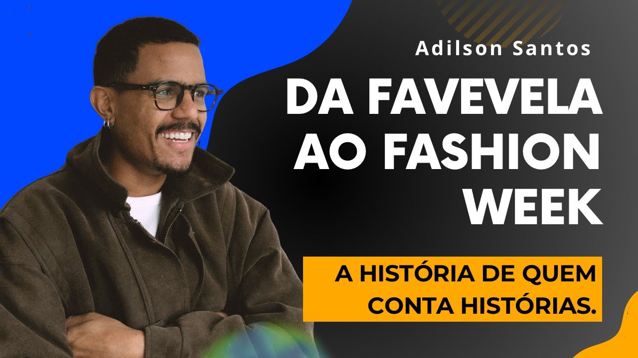 ADILSON SANTOS | DA FAVELA AO FASHION WEEK