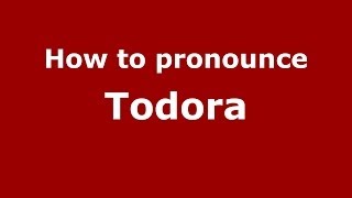 How to pronounce Todora