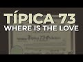 Típica 73 - Where Is The Love (Audio Oficial)