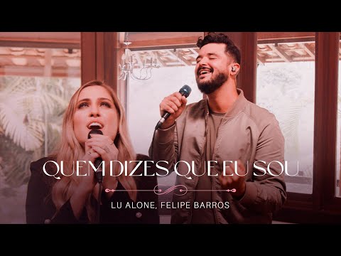 Lu Alone, Felipe Barros - Quem Dizes Que Eu Sou (Ao Vivo)