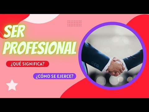 ¿Qué es ser profesional y cómo se ejerce?