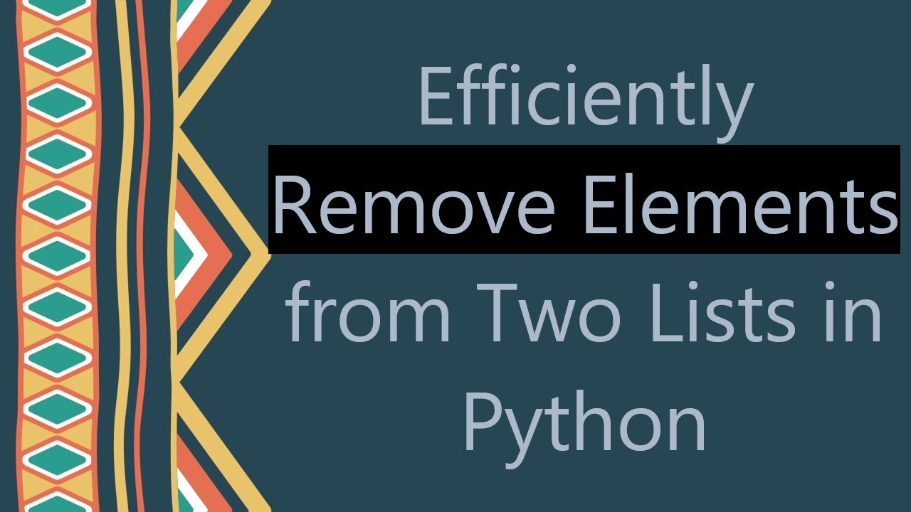 Efficiently Remove Elements from Two Lists in Python