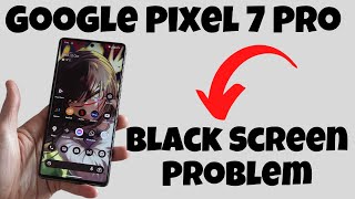 Google Pixel 7 Pro Black Screen Problem