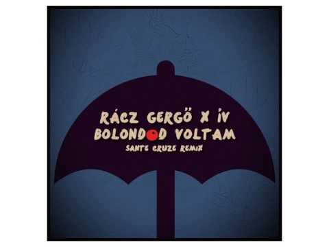 Rácz Gergő ft. ÍV Bolondod voltam (Sante Cruze Remix)