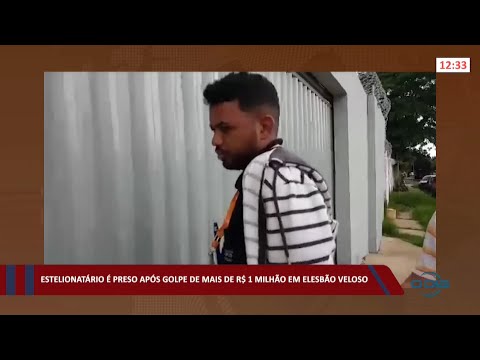 Estelionatário é preso após golpe de mais de R$ 1 Milhão em Elesbão Veloso 11 03 2022