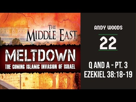 The Middle East Meltdown 22. Ezekiel 38-39. Q&A - Part 3. Dr. Andy Woods. 7-10-22.