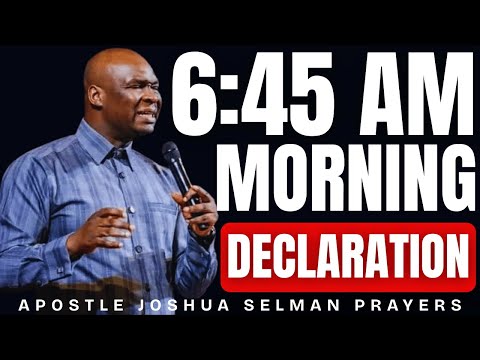 PLAY THIS EVERY MORNING BEFORE YOU START YOUR DAY [6:45AM Prayers For You] APOSTLE JOSHUA SELMAN