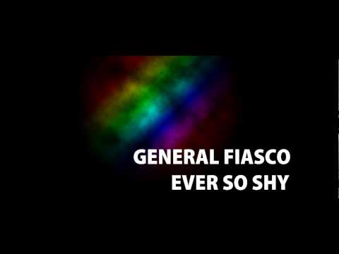 General fiasco - Ever so shy