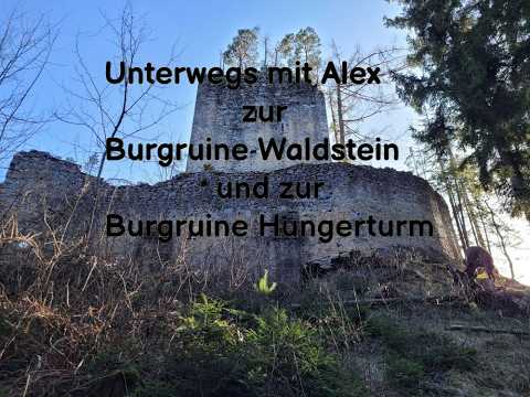 Unterwegs mit Alex zur Burgruine Waldstein und der Burgruine Hungerturm