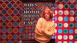 When You Let Your Homie Borrow Your Car - a film by Ryan Hillis