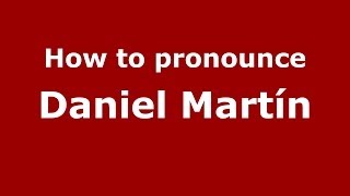 How to pronounce Daniel Martín