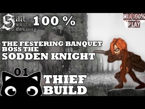 SALT AND SANCTUARY WALKTHROUGH 100% THIEF - 01 - THE FESTERING BANQUET AND BOSS THE SODDEN KNIGHT