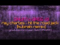 Kubrak vs Ray Charles - Hit The Road Jack Remix ...