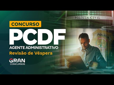 Concurso PCDF Agente Administrativo: Revisão de Véspera