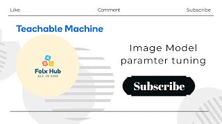 Image model parameter tuning in Teachable Machine