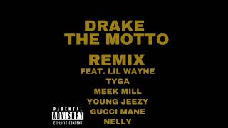 Drake - The Motto Remix (feat. Lil Wayne, Tyga, Meek Mill, Young Jeezy, Gucci Mane, Nelly